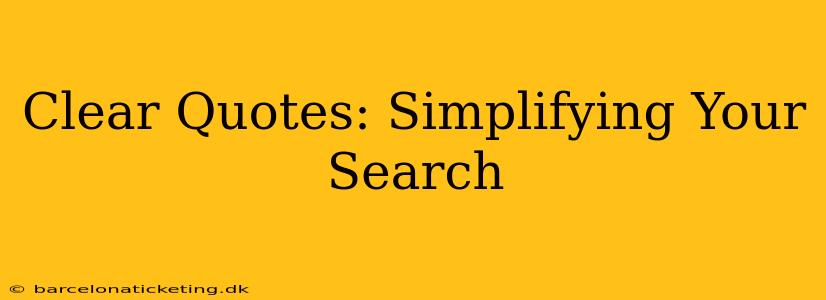 Clear Quotes: Simplifying Your Search