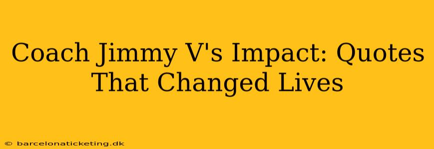 Coach Jimmy V's Impact: Quotes That Changed Lives
