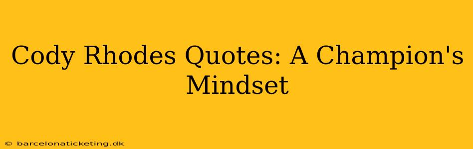 Cody Rhodes Quotes: A Champion's Mindset