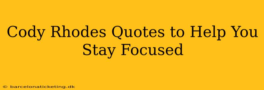 Cody Rhodes Quotes to Help You Stay Focused