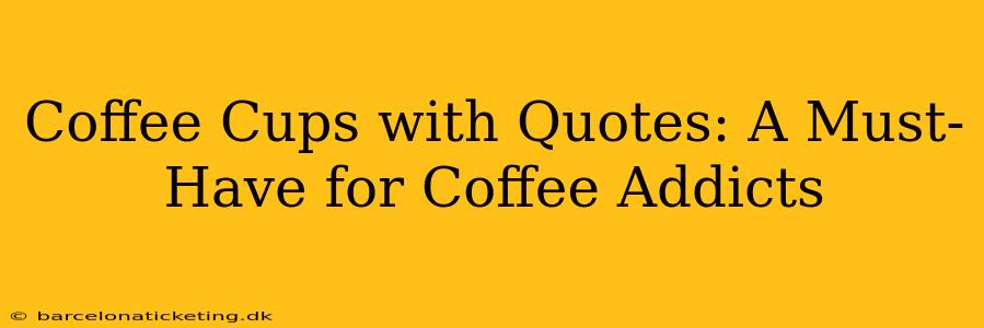 Coffee Cups with Quotes: A Must-Have for Coffee Addicts