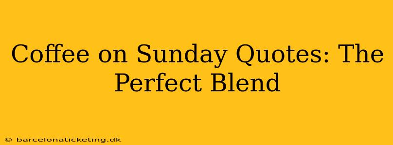 Coffee on Sunday Quotes: The Perfect Blend