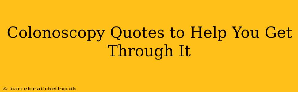 Colonoscopy Quotes to Help You Get Through It