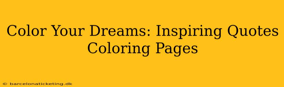 Color Your Dreams: Inspiring Quotes Coloring Pages