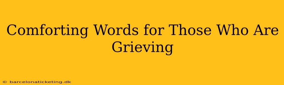 Comforting Words for Those Who Are Grieving
