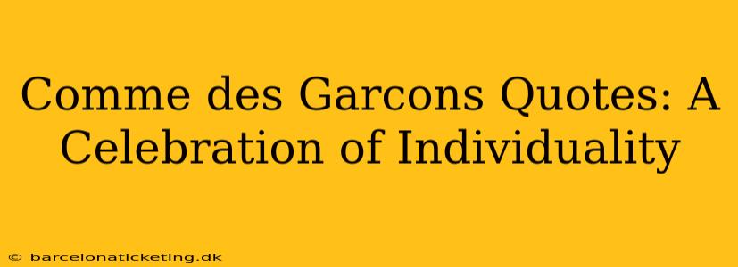 Comme des Garcons Quotes: A Celebration of Individuality