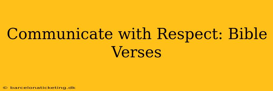 Communicate with Respect: Bible Verses
