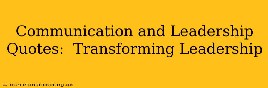 Communication and Leadership Quotes:  Transforming Leadership