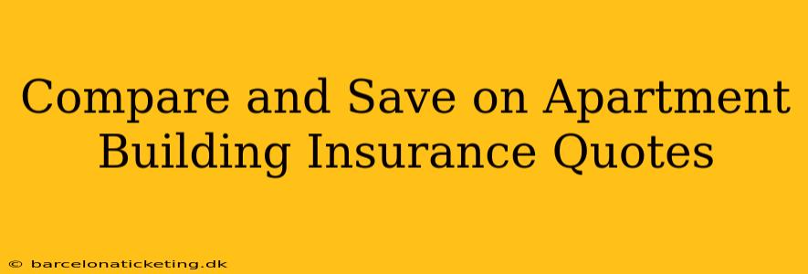 Compare and Save on Apartment Building Insurance Quotes