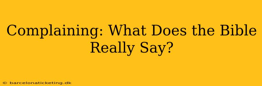 Complaining: What Does the Bible Really Say?
