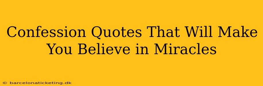 Confession Quotes That Will Make You Believe in Miracles