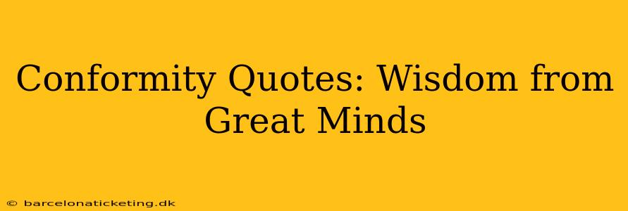 Conformity Quotes: Wisdom from Great Minds