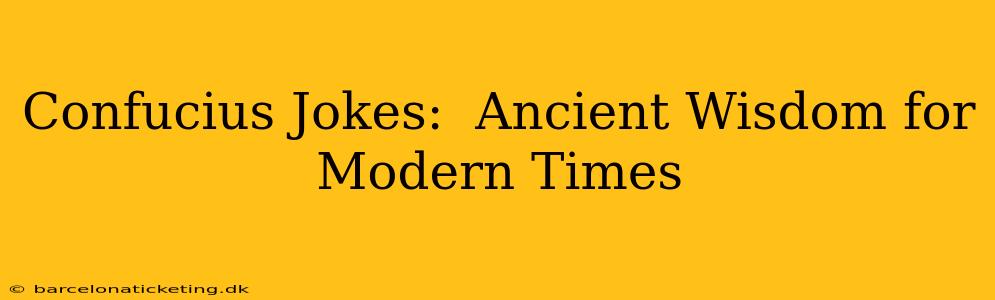 Confucius Jokes:  Ancient Wisdom for Modern Times