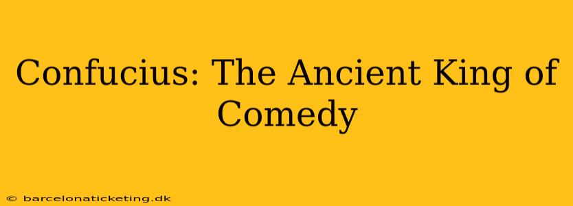 Confucius: The Ancient King of Comedy