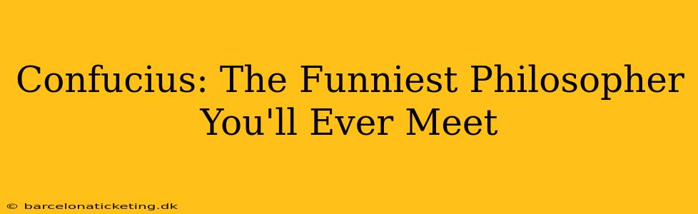 Confucius: The Funniest Philosopher You'll Ever Meet