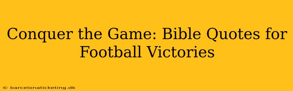 Conquer the Game: Bible Quotes for Football Victories