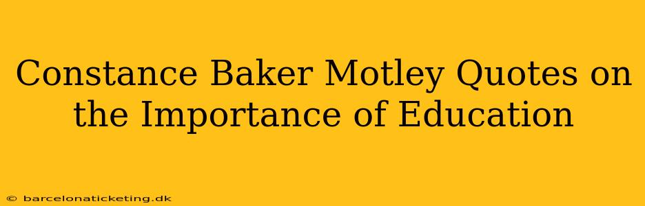 Constance Baker Motley Quotes on the Importance of Education