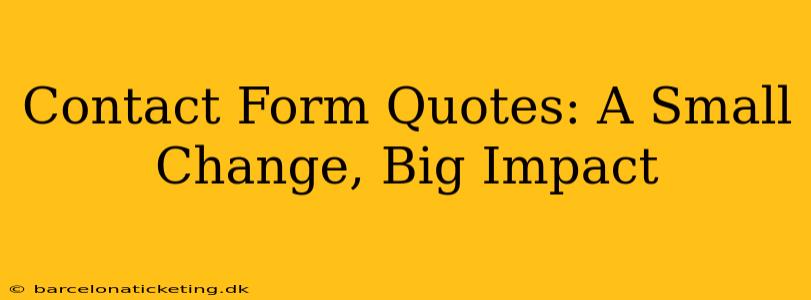 Contact Form Quotes: A Small Change, Big Impact