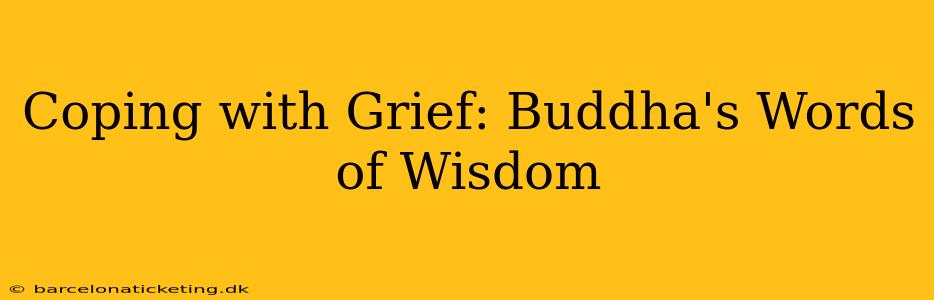 Coping with Grief: Buddha's Words of Wisdom