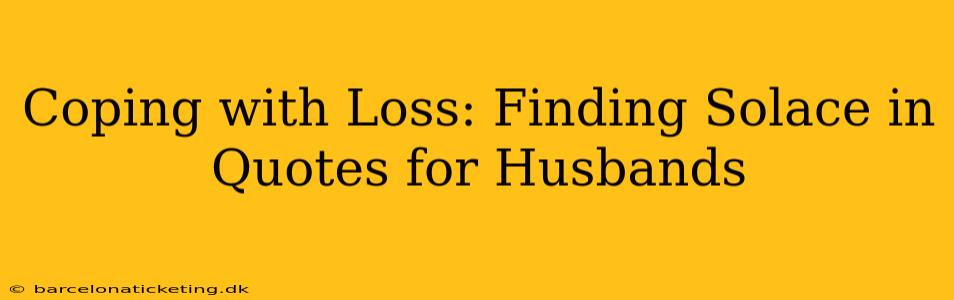 Coping with Loss: Finding Solace in Quotes for Husbands