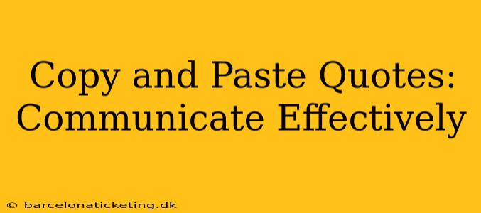 Copy and Paste Quotes:  Communicate Effectively