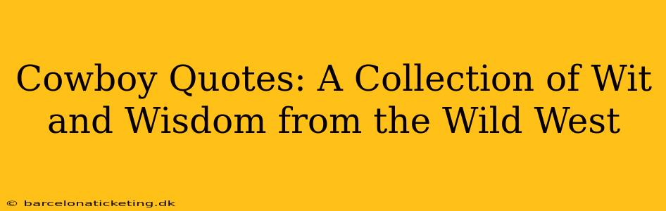 Cowboy Quotes: A Collection of Wit and Wisdom from the Wild West