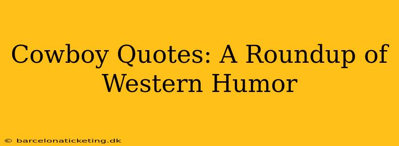 Cowboy Quotes: A Roundup of Western Humor