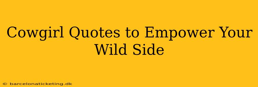 Cowgirl Quotes to Empower Your Wild Side