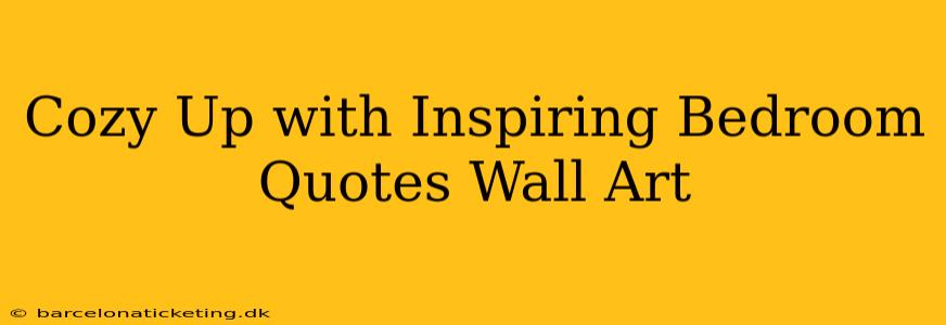 Cozy Up with Inspiring Bedroom Quotes Wall Art