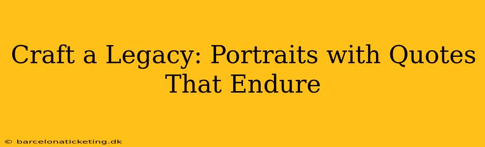 Craft a Legacy: Portraits with Quotes That Endure
