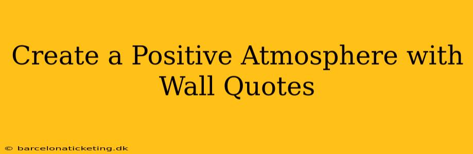 Create a Positive Atmosphere with Wall Quotes