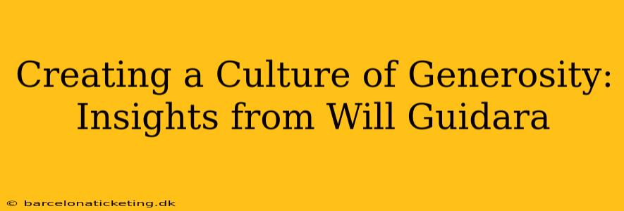 Creating a Culture of Generosity: Insights from Will Guidara