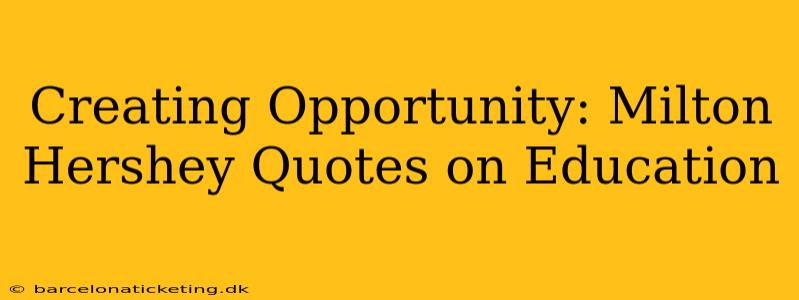 Creating Opportunity: Milton Hershey Quotes on Education