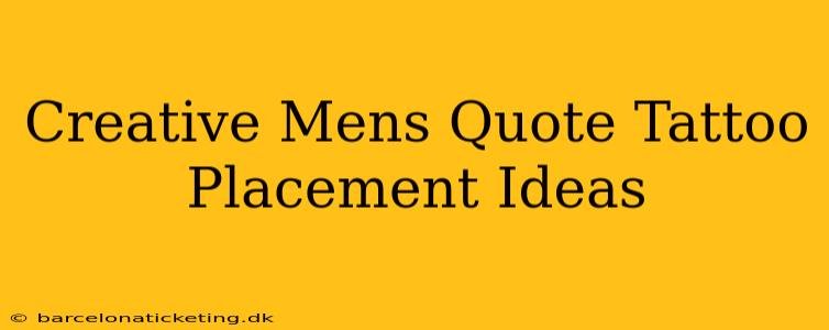 Creative Mens Quote Tattoo Placement Ideas