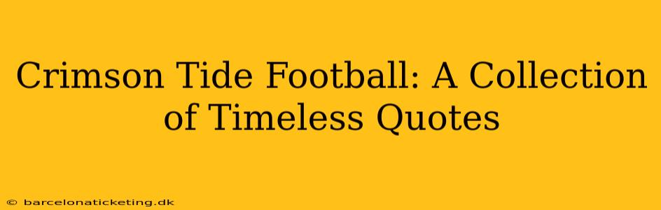 Crimson Tide Football: A Collection of Timeless Quotes