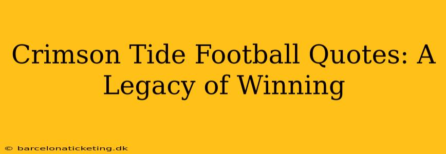 Crimson Tide Football Quotes: A Legacy of Winning