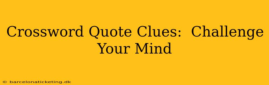 Crossword Quote Clues:  Challenge Your Mind