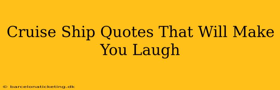 Cruise Ship Quotes That Will Make You Laugh