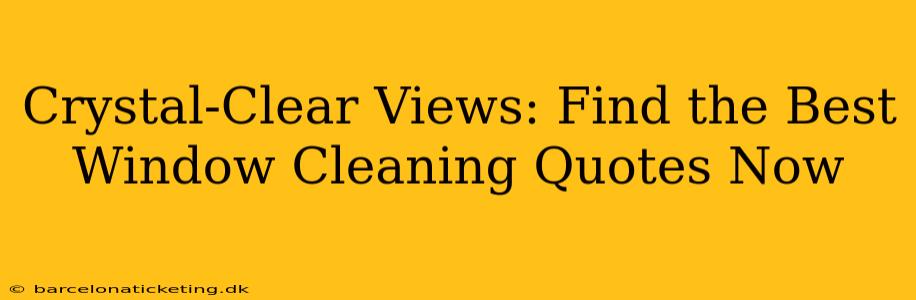 Crystal-Clear Views: Find the Best Window Cleaning Quotes Now