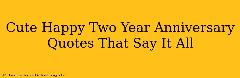 Cute Happy Two Year Anniversary Quotes That Say It All