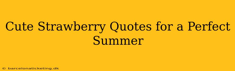 Cute Strawberry Quotes for a Perfect Summer