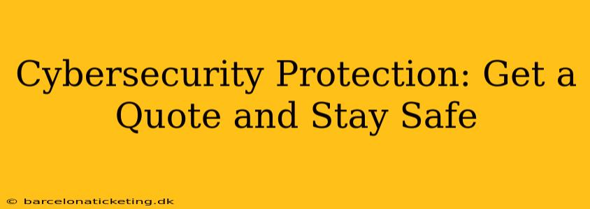 Cybersecurity Protection: Get a Quote and Stay Safe