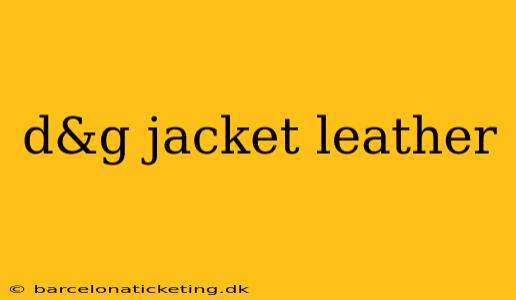 d&g jacket leather