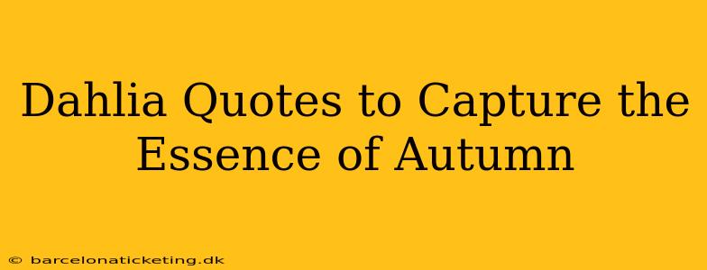 Dahlia Quotes to Capture the Essence of Autumn