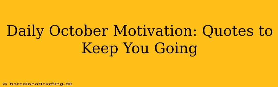 Daily October Motivation: Quotes to Keep You Going