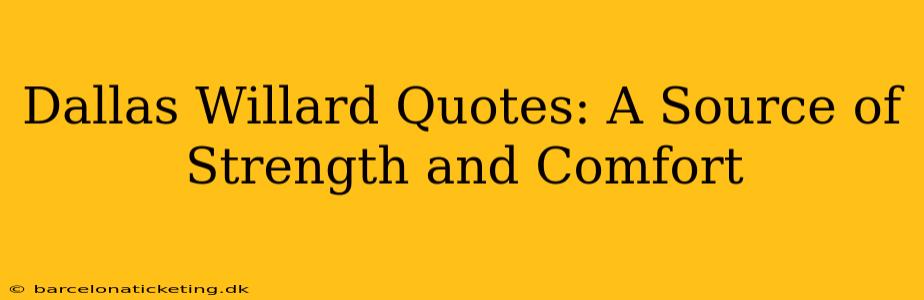 Dallas Willard Quotes: A Source of Strength and Comfort