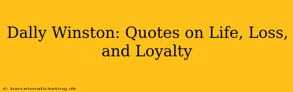 Dally Winston: Quotes on Life, Loss, and Loyalty