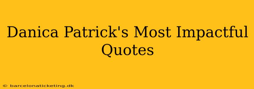 Danica Patrick's Most Impactful Quotes