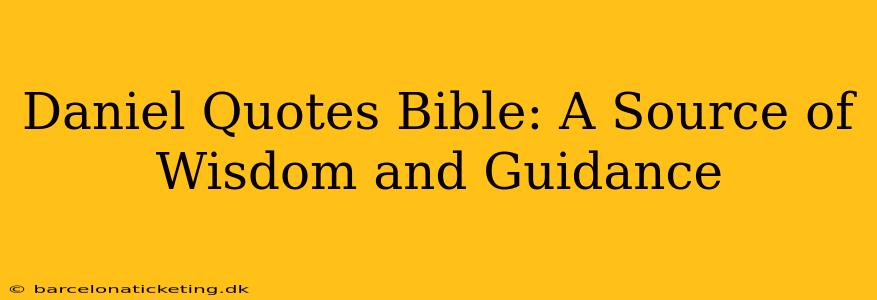 Daniel Quotes Bible: A Source of Wisdom and Guidance