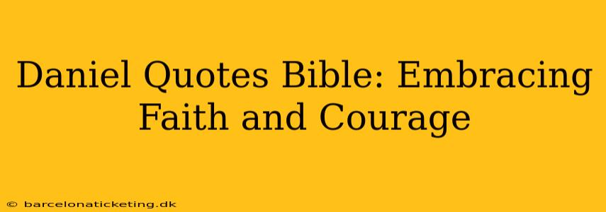 Daniel Quotes Bible: Embracing Faith and Courage